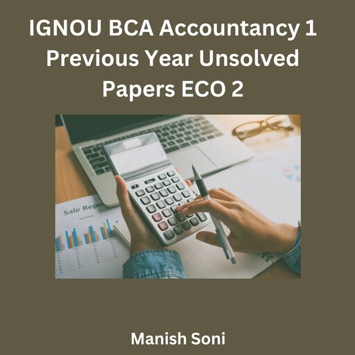 IGNOU BCA Accountancy 1 Previous Year Unsolved Papers ECO 2, Manish Soni