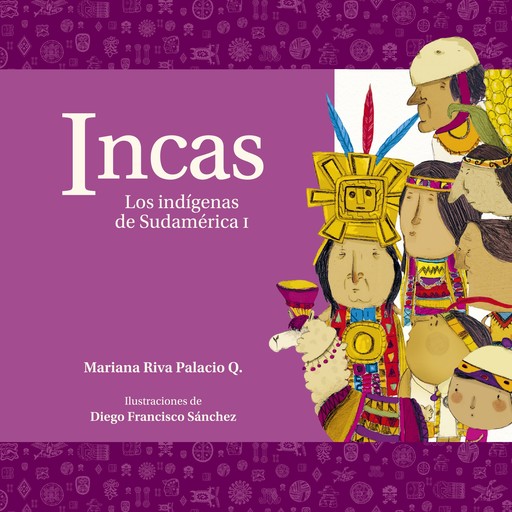 Incas. Los indígenas de Sudamérica I, Mariana Riva Palacio