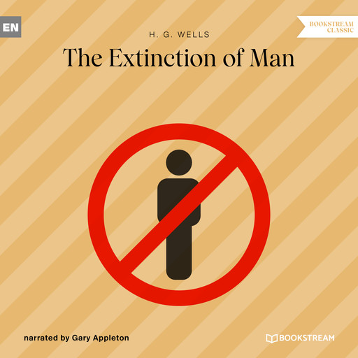 The Extinction of Man (Unabridged), Herbert Wells