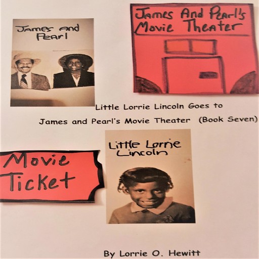 Little Lorrie Lincoln Goes to James and Pearl's Movie Theater (Book Seven), Lorrie O. Hewitt
