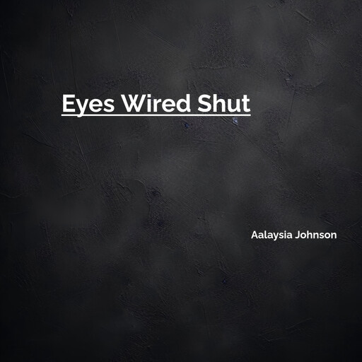 Eyes Wired Shut, Aalaysia Johnson