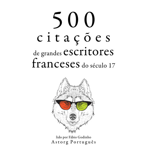 500 citações de grandes escritores franceses do século 17, Pierre Corneille, Molière, Jean Racine, Jean de La Bruyère, Jean La Fontaine
