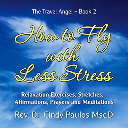 How to Fly with Less Stress, Rev. Cindy Paulos Msc. D