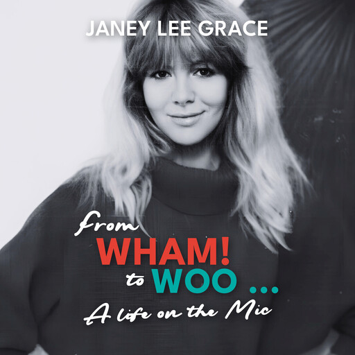 From WHAM! to WOO - A Life on the Mic (unabridged), Janey Lee Grace