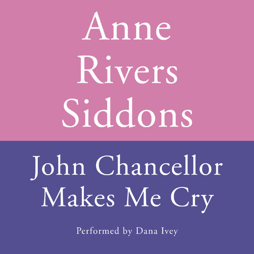 JOHN CHANCELLOR MAKES ME CRY, Anne Rivers Siddons