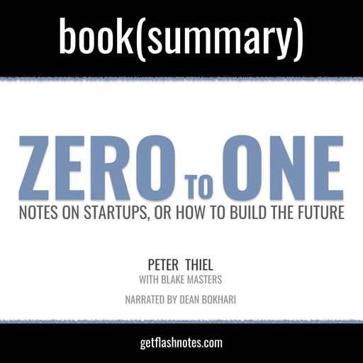 Zero To One by Peter Thiel; Blake Masters - Book Summary, Dean Bokhari, Flashbooks