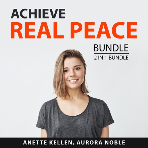 Achieve Real Peace Bundle, 2 in 1 Bundle: Relax More and Find Peace, Anette Kellen, and Aurora Noble