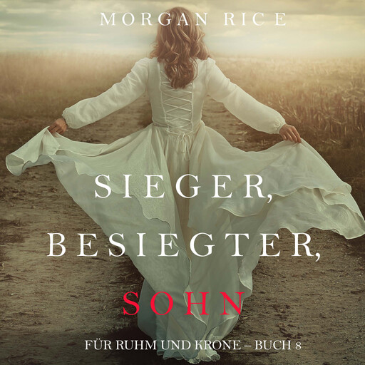Sieger, Besiegter, Sohn (Von Ruhm und Krone – Buch 8), Morgan Rice