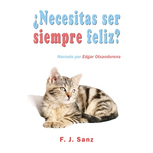 ¿Necesitas ser siempre feliz?, F.J. Sanz