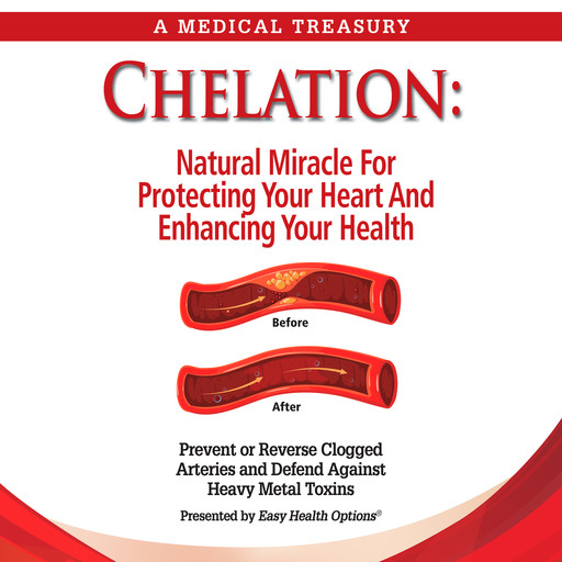 Chelation: Natural Miracle For Protecting Your Heart and Enhancing Your Health, Easy Healthy Options®