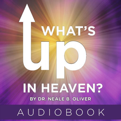 What's Up In Heaven?, Neale B. Oliver