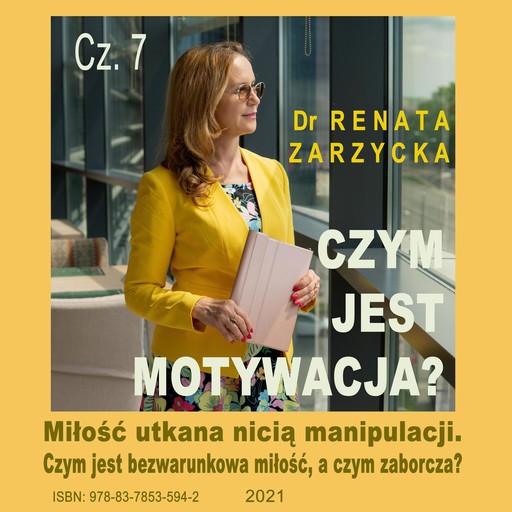 Czym jest motywacja? cz. 7. Miłość utkana nicią manipulacji., Renata Zarzycka