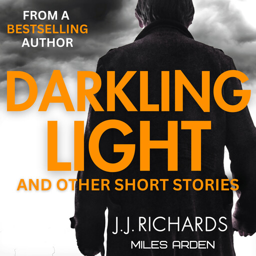 Darkling Light and Other Short Stories, JJ Richards, Miles Arden