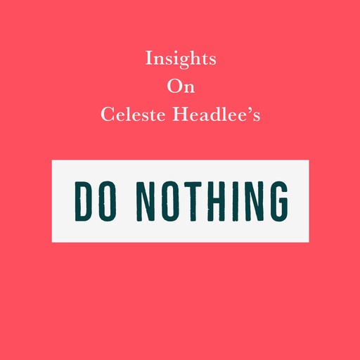 Insights on Celeste Headlee’s Do Nothing, Swift Reads