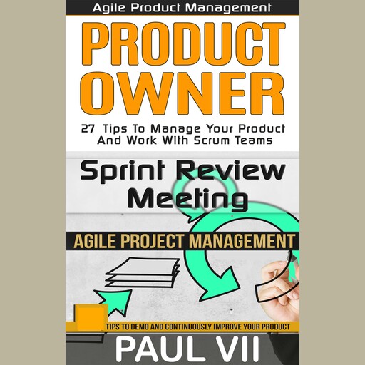 Agile Product Management: Box Set: Product Owner: 27 Tips & Sprint Review: 15 Tips, Paul VII