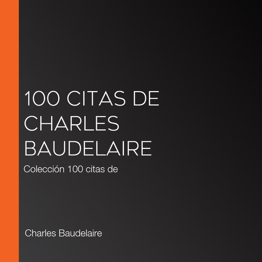 100 citas de Charles Baudelaire, Charles Baudelaire