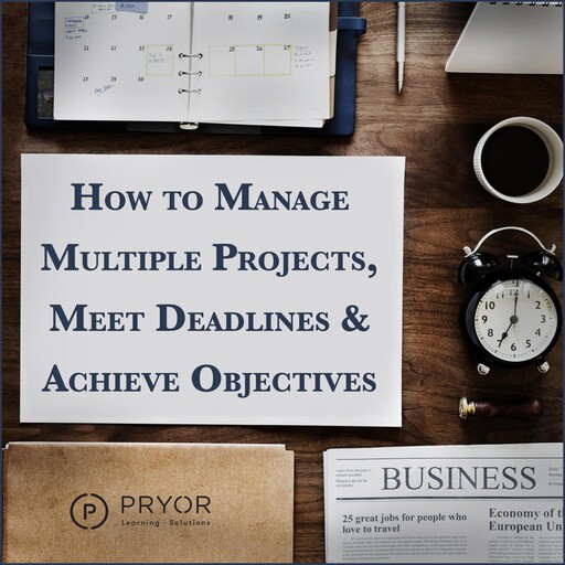 How to Manage Multiple Projects & Meet Deadlines, Pryor Learning Solutions