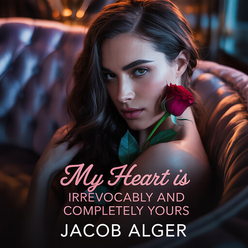 My heart is irrevocably and completely yours, Jacob Alger