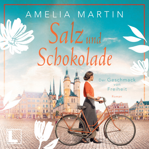 Salz und Schokolade: Der Geschmack von Freiheit - Die Halloren-Saga, Band 1 (ungekürzt), Amelia Martin