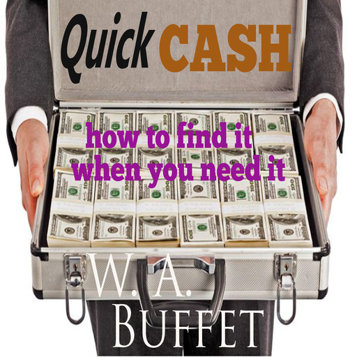 Quick Cash - How to Find It When you Need It, W.A. Buffet