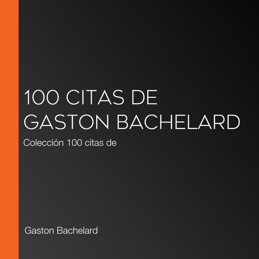 100 citas de Gaston Bachelard, Gaston Bachelard