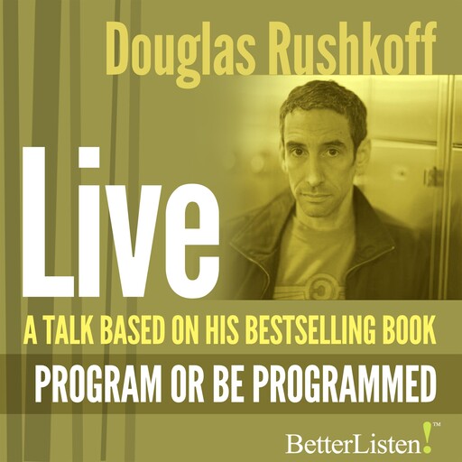 A Talk Based on "Program or Be Programmed", Doug Rushkoff