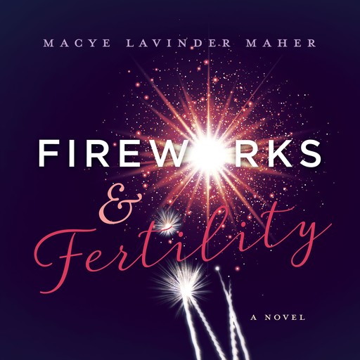 Fireworks and Fertility, Macye Lavinder Maher
