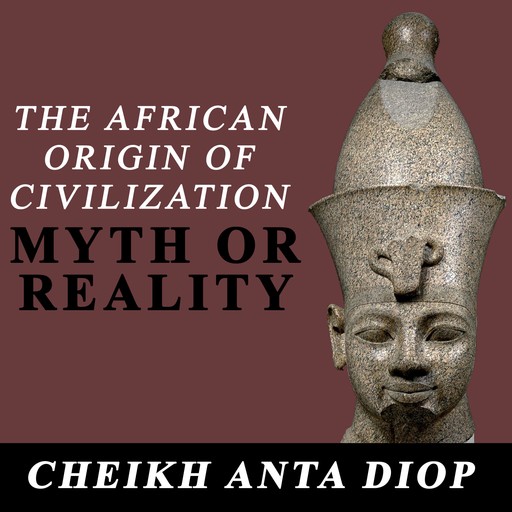 The African Origin of Civilization: Myth or Reality, Cheikh Anta Diop