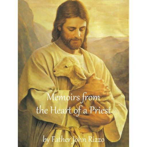 Memoirs from the Heart of a Priest, Fr John Rizzo