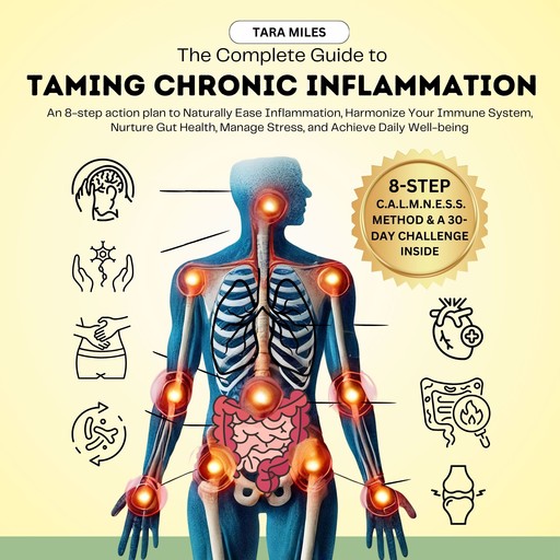 The Complete Guide to Taming Chronic Inflammation, Tara Miles