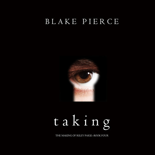 Taking (The Making of Riley Paige—Book 4), Blake Pierce