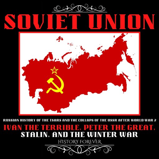 Soviet Union: Russian History Of The Tsars And The Collapse Of The Ussr After World War 2, HISTORY FOREVER