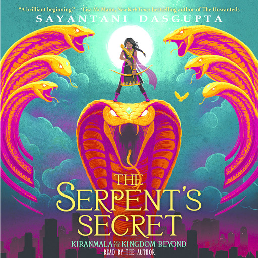 Kiranmala and the Kingdom Beyond #1: The Serpents Secret, Sayantani DasGupta