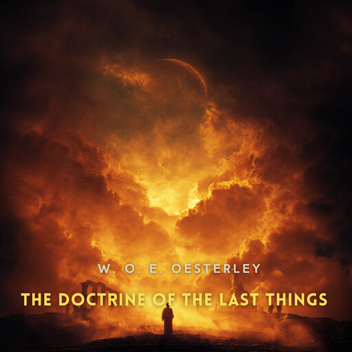 The Doctrine of the Last Things, W.O. E. Oesterley.