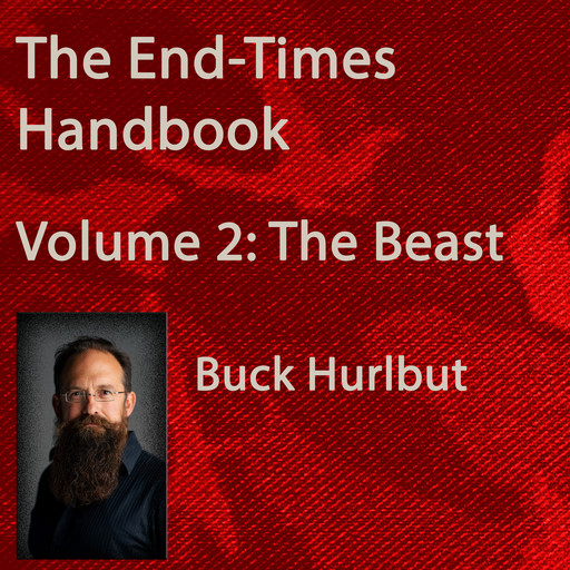 The End-times Handbook: Vol 2: The Beast, Buck Hurlbut