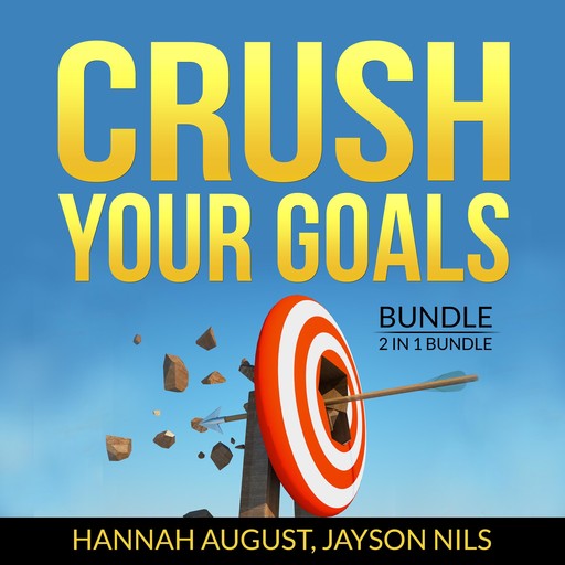 Crush Your Goals Bundle, 2 in 1 Bundle: Smart Goals, Finish What You Start, Hannah August, and Jayson Nils