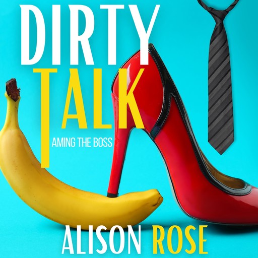 Dirty Talk, Alison Rose