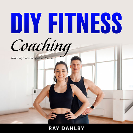 DIY Fitness Coaching, Ray Dahlby