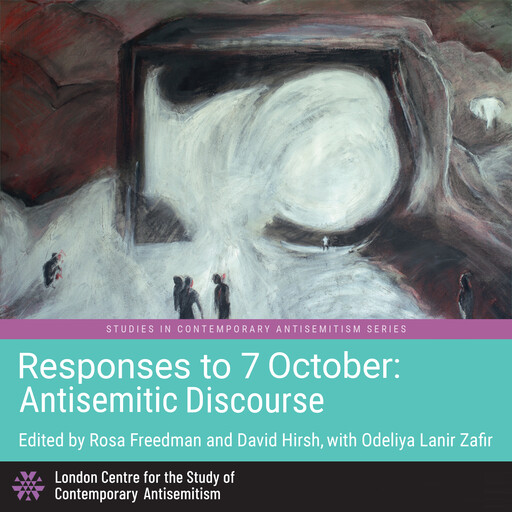 Responses to 7 October: Antisemitic Discourse, Howard Jacobson, David Seymour, Matthew Bolton, David Hirsh, Yaron Matras, Jeffrey Herf, Anthony Julius, Rosa Freedman, Flora Cassen, Robin Douglas, Alan Johnson, Jonas Hessenauer, Lukas Uwira, Torkel Brekke, Anna Zawadzka