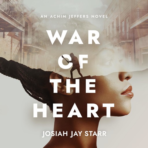 War Of The Heart: An Achim Jeffers Novel, Josiah J. Starr
