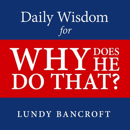 Daily Wisdom for Why Does He Do That?, Lundy Bancroft