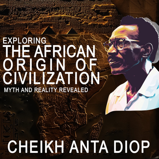 Exploring the African Origin of Civilization, Cheikh Anta Diop