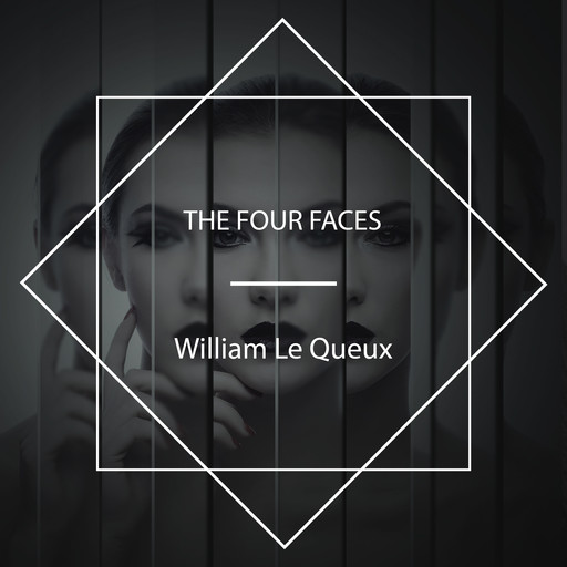 The Four Faces, William Le Queux