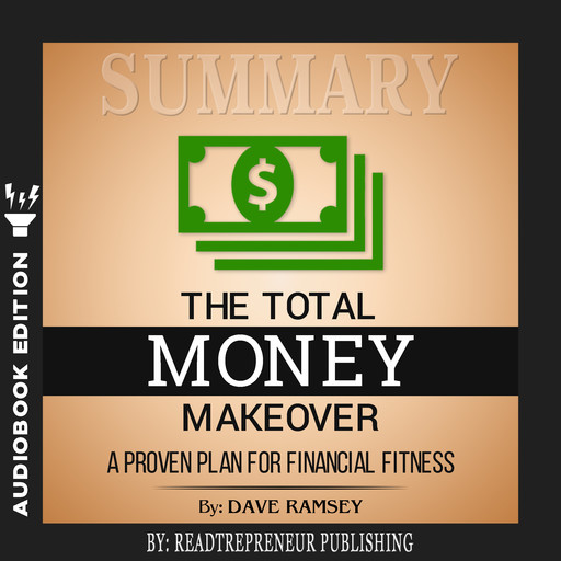Summary of The Total Money Makeover: A Proven Plan for Financial Fitness by Dave Ramsey, Readtrepreneur Publishing