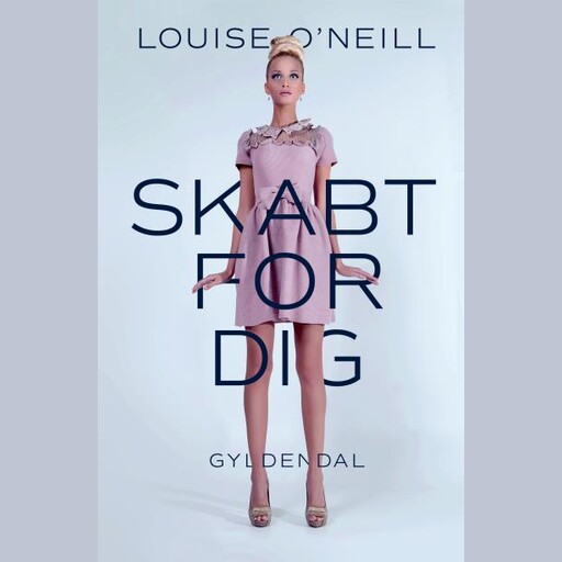 Skabt for dig, Louise O'Neill