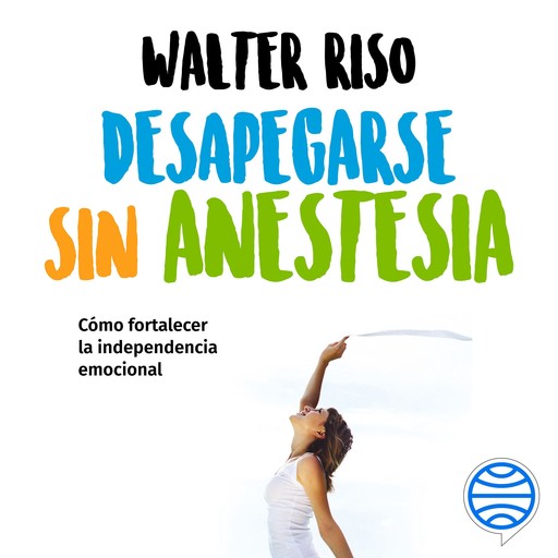Desapegarse sin anestesia, Walter Riso