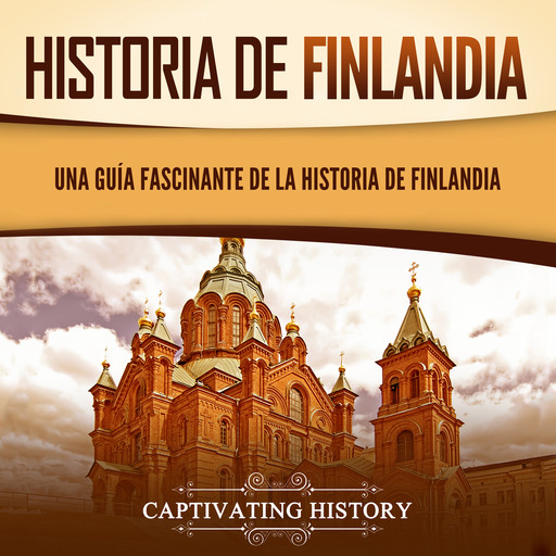 Historia de Finlandia: Una guía fascinante de la historia de Finlandia, Captivating History