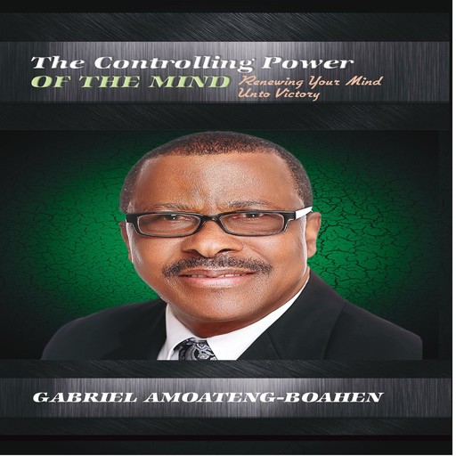 The Controlling Power of the Mind, Gabriel Amoateng-Boahen