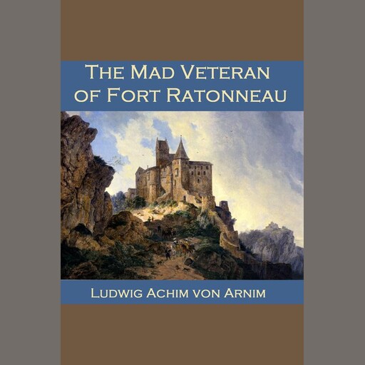 The Mad Veteran of Fort Ratonneau, Ludwig Achim von Arnim