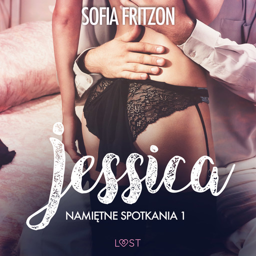 Namiętne spotkania 1: Jessica - opowiadanie erotyczne, Sofia Fritzson